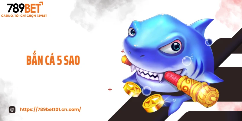 Bắn Cá 5 Sao - Chuẩn Đẳng Cấp Đại Dương, Săn Thưởng Cực Chất