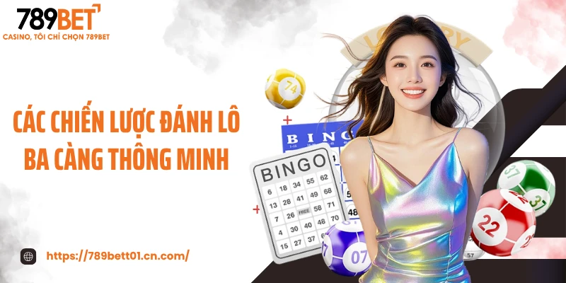 Các chiến lược đánh lô ba càng thông minh