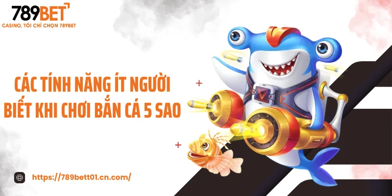 Các tính năng ít người biết khi chơi bắn cá 5 sao