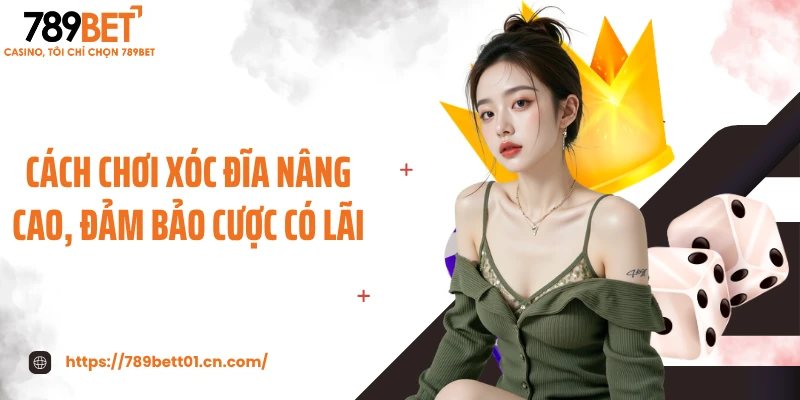Cách chơi xóc đĩa nâng cao, đảm bảo cược có lãi