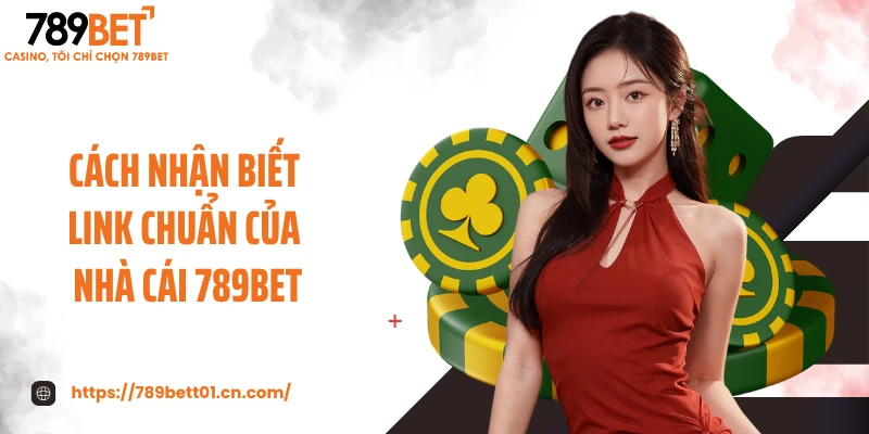 Cách nhận biết link chuẩn của nhà cái 789BET