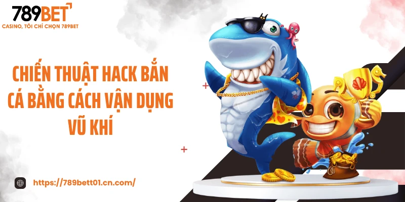 Chiến thuật hack bắn cá bằng cách vận dụng vũ khí
