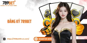Đăng Ký 789BET - Cách Tạo Tài Khoản Nhanh, Nhận Quà Khủng