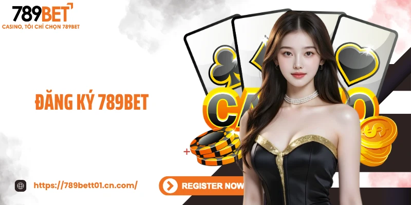 Đăng Ký 789BET - Cách Tạo Tài Khoản Nhanh, Nhận Quà Khủng