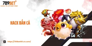 Hack Bắn Cá 789BET - Bí Kíp Xuyên Phá Boss Săn Xu Hiệu Quả