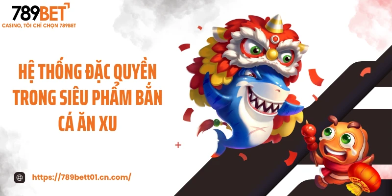 Hệ thống đặc quyền trong siêu phẩm bắn cá ăn xu