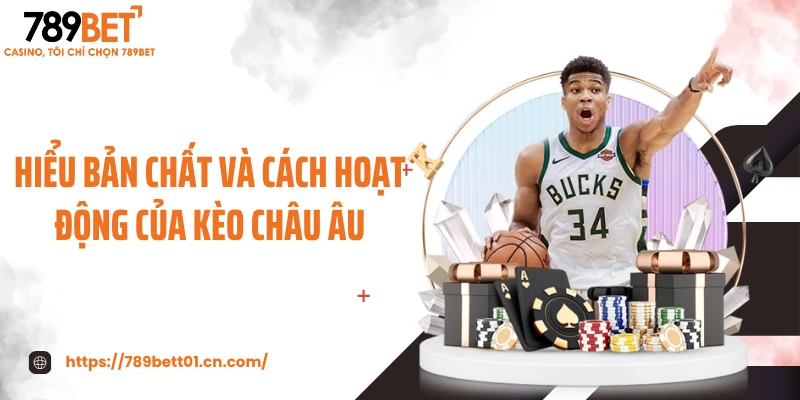 Hiểu bản chất và cách hoạt động của kèo châu Âu