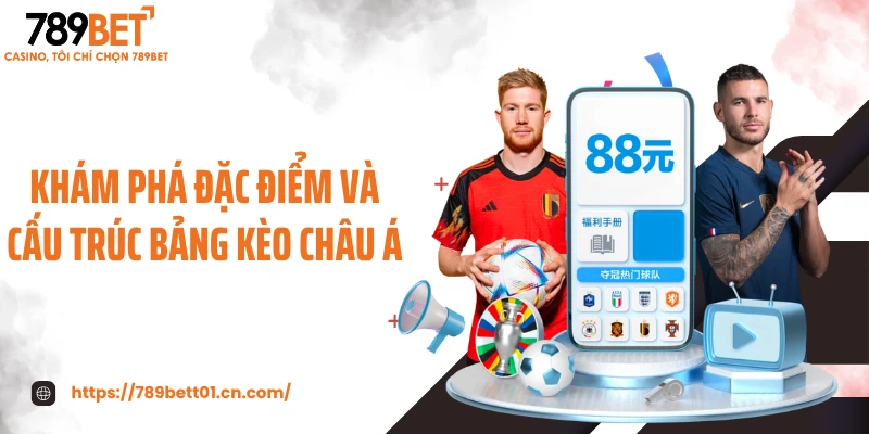 Khám phá đặc điểm và cấu trúc bảng kèo châu Á