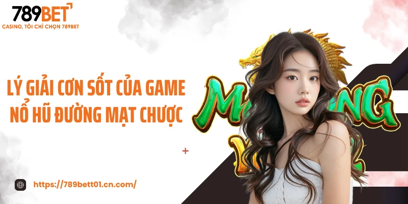 Lý giải cơn sốt của game nổ hũ Đường Mạt Chược