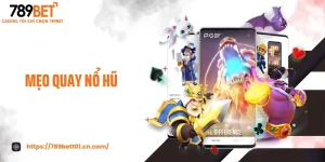 Mẹo Quay Nổ Hũ - Bí Quyết Mở Chuỗi Thắng Cực Khủng 2025