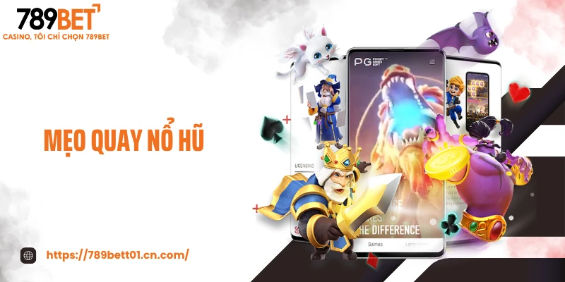 Mẹo Quay Nổ Hũ - Bí Quyết Mở Chuỗi Thắng Cực Khủng 2025