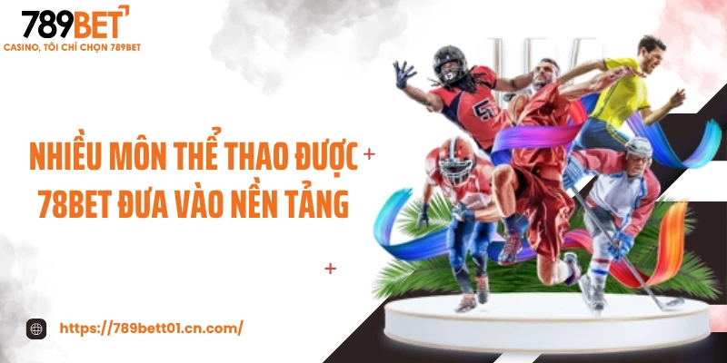 Nhiều môn thể thao được 78BET đưa vào nền tảng