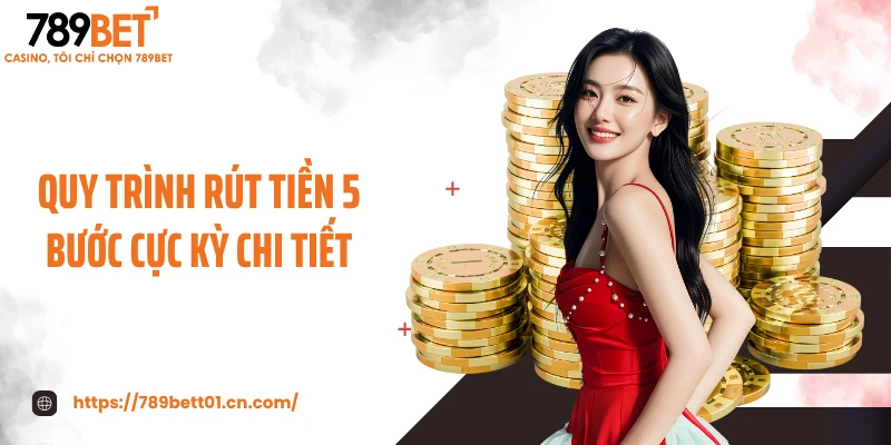 Quy trình rút tiền 5 bước cực kỳ chi tiết