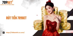 Rút Tiền 789BET - Rút Thưởng Siêu Tốc, An Toàn Tuyệt Đối 2025