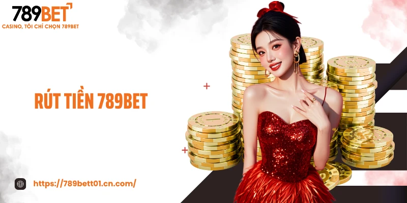 Rút Tiền 789BET - Rút Thưởng Siêu Tốc, An Toàn Tuyệt Đối 2025