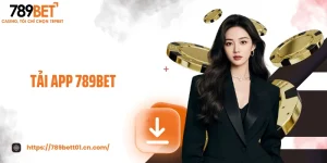 Tải App 789BET - Trải Nghiệm Mượt, Thưởng Ngay Khi Cài Đặt