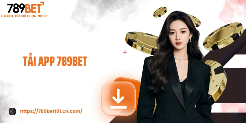 Tải App 789BET - Trải Nghiệm Mượt, Thưởng Ngay Khi Cài Đặt