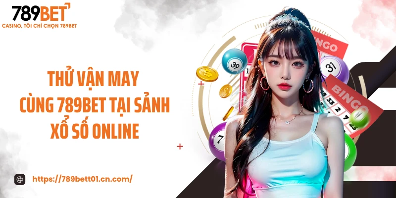 Thử vận may cùng 789BET tại sảnh xổ số online