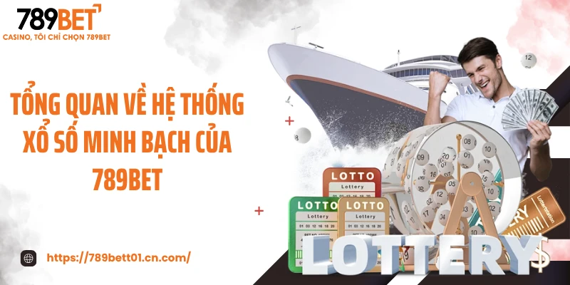 Tổng quan về hệ thống xổ số minh bạch của 789BET